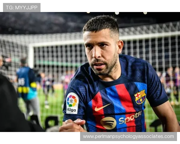 阿尔巴退役传闻再起：巴萨传奇在赛季末的状态分析与前景展望